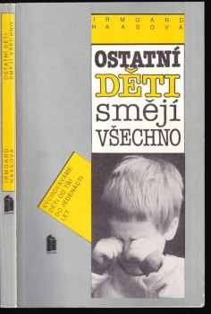 Irmgard Haas: Ostatní děti smějí všechno : radíme rodičům při výchově dětí od 3 do 11 let