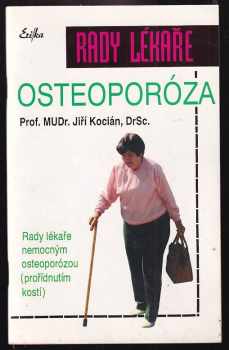 Jiří Kocian: Osteoporóza : rady lékaře nemocným osteoporózou (prořídnutím kostí)