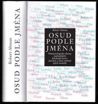 Robert Altman: Osud podle jména - o nomenologii a jménech - nomenologické obrazy nejčastějších českých křestních jmen od A do Z