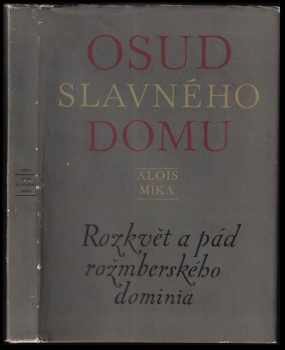 Osud slavného domu : rozkvět a pád rožmberského dominia - Alois Míka (1970, Růže) - ID: 567490