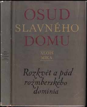 Osud slavného domu : rozkvět a pád rožmberského dominia - Alois Míka (1970, Růže) - ID: 689768
