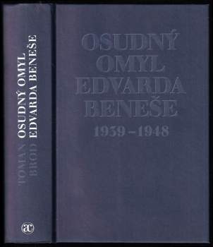 Toman Brod: Osudný omyl Edvarda Beneše 1939-1948