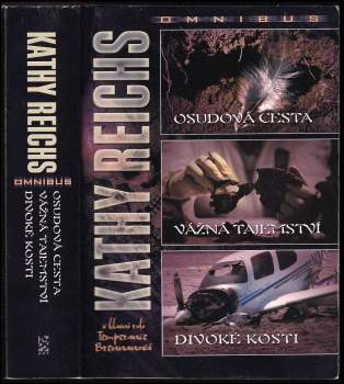 Osudová cesta ; Vážná tajemství ; Divoké kosti : Kathy Reichs omnibus : v hlavní roli Temperance Brennanová