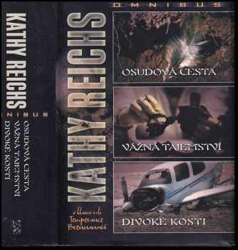 Osudová cesta ; Vážná tajemství ; Divoké kosti : Kathy Reichs omnibus : v hlavní roli Temprence Brennanová