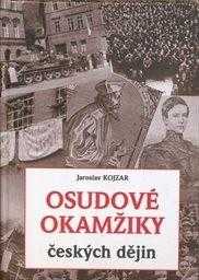 Jaroslav Kojzar: Osudové okamžiky českých dějin