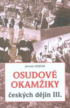 Jaroslav Kojzar: Osudové okamžiky českých dějin