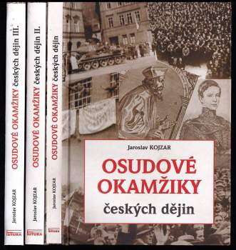 Jaroslav Kojzar: Osudové okamžiky českých dějin : Díl I-III KOMPLETNÍ