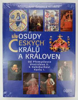 Osudy českých králů a královen : od Přemyslovce Vratislava II. k Habsburkovi Karlu I