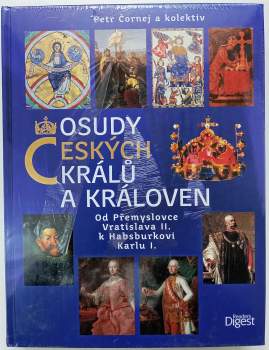 Osudy českých králů a královen : od Přemyslovce Vratislava II. k Habsburkovi Karlu I