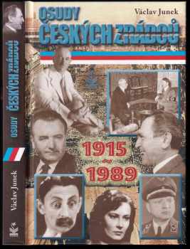 Václav Junek: Osudy českých zrádců : 1915-1989 : od 1 světové války až po &quot;sametový&quot; listopad.
