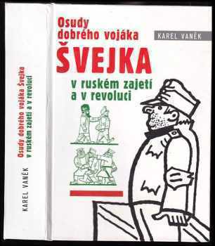 Karel Vaněk: Osudy dobrého vojáka Švejka v ruském zajetí a v revoluci