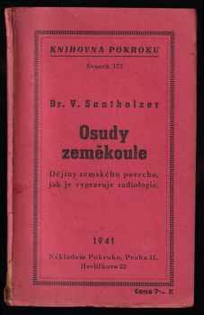 Osudy zeměkoule : dějiny zemského povrchu, jak je vypravuje radiologie - Vilém Santholzer (1941, Pokrok) - ID: 278056