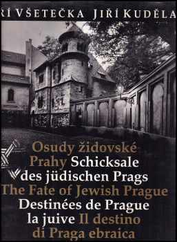 Jiří Všetečka: Osudy židovské Prahy : Schicksale des jüdischen Prags = The fate of Jewish Prague = Destinées de Prague la juive = Il destino di Praga ebraica