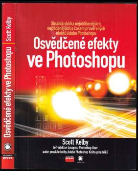 Osvědčené efekty ve Photoshopu : [obsáhlá sbírka nejoblíbenějších, nejžádanějších a časem prověřených efektů Adobe Photoshopu]