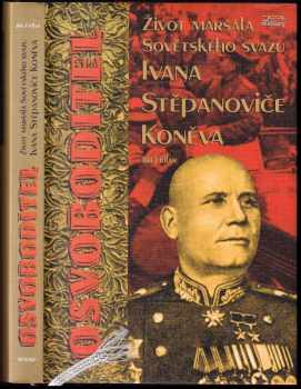 Osvoboditel : život maršála Sovětského svazu Ivana Stěpanoviče Koněva - Jiří Fidler (1999, Books) - ID: 709913