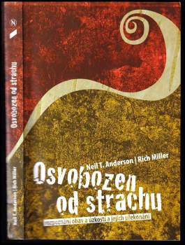Neil T Anderson: Osvobozen od strachu ; rozpoznání obav a úzkostí a jejich překonání