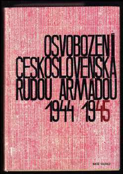 Antonín Benčík: Osvobození Československa Rudou armádou 1944-45 - svazek první a druhý + map. příloha