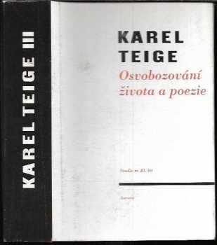 Karel Teige: Osvobozování života a poezie - studie ze čtyřicátých let