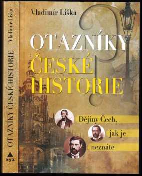 Otazníky české historie : dějiny Čech, jak je neznáte