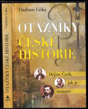 Otazníky české historie : dějiny Čech, jak je neznáte