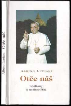 Otče náš : myšlienky k modlitbe Pána - Ján Pavol, Albino Luciani, Jan Pavel (1996, Kňazský seminár sv. Gorazda) - ID: 637363