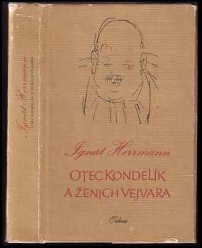 Otec Kondelík a ženich Vejvara - drobné příběhy ze života spořádané pražské rodiny - Ignát Herrmann (1974, Odeon) - ID: 353731