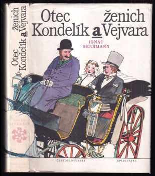 Ignát Herrmann: Otec Kondelík a ženich Vejvara