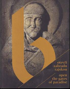 Otevři zahradu rajskou : [Benediktini v srdci Evropy 800-1300 : průvodce výstavou] = Open the Gates of Paradise : [the Benedictines in the heart of Eu