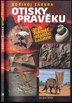 Otisky pravěku, aneb, Rukověť mladého badatele
