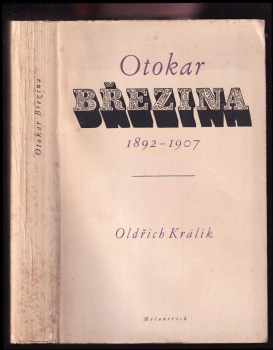 Oldřich Králík: Otokar Březina : 1892-1907 : logika jeho díla