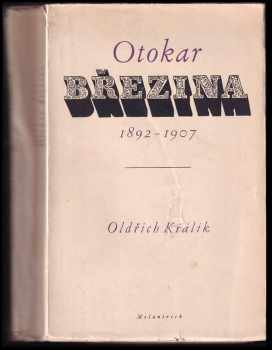 Otokar Březina : 1892-1907 : logika jeho díla - Oldřich Králík (1948, Melantrich) - ID: 219385