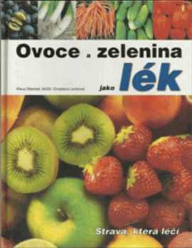Ovoce a zelenina jako lék : strava, která léčí - Klaus Oberbeil, Christiane Lentz (2003, Fortuna Print) - ID: 601127