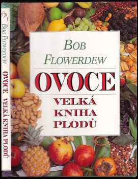 Bob Flowerdew: Ovoce : velká kniha plodů