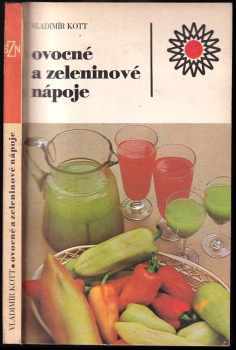 Ovocné a zeleninové nápoje - Vladimír Kott (1986, Státní zemědělské nakladatelství) - ID: 798848