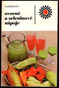 Ovocné a zeleninové nápoje - Vladimír Kott (1988, Státní zemědělské nakladatelství) - ID: 468565