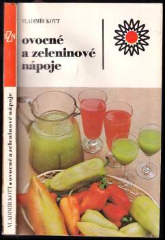 Ovocné a zeleninové nápoje - Vladimír Kott (1988, Státní zemědělské nakladatelství) - ID: 825054