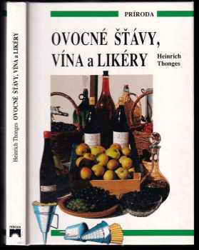 Ovocné šťávy, vína a likéry : 49 barev. fot., 27 kreseb - Heinrich Thönges (1997) - ID: 470568