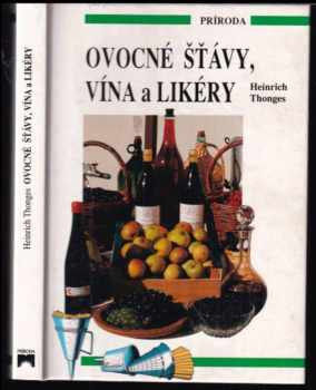 Ovocné šťávy, vína a likéry : 49 barev. fot., 27 kreseb - Heinrich Thönges (1997, Príroda) - ID: 742256