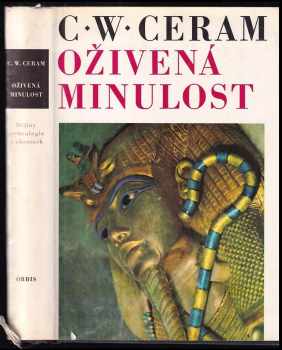 Oživená minulost : dějiny archeologie v obrazech - C. W Ceram (1971, Orbis) - ID: 668089