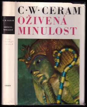 Oživená minulost : dějiny archeologie v obrazech - C. W Ceram (1972) - ID: 273989