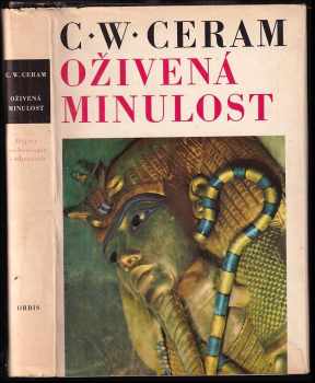 Oživená minulost : dějiny archeologie v obrazech - C. W Ceram (1972) - ID: 525552