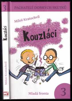 Pachatelé dobrých skutků : 3 - Kouzláci - Miloš Kratochvíl (2010, Mladá fronta) - ID: 1427643