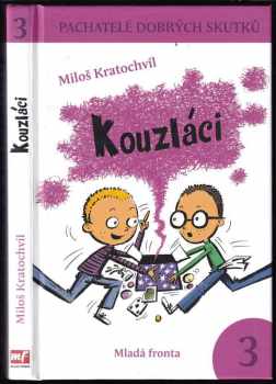 Pachatelé dobrých skutků : 3 - Kouzláci - Miloš Kratochvíl (2010, Mladá fronta) - ID: 737940