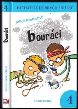 Pachatelé dobrých skutků : 4 - Bouráci - Miloš Kratochvíl (2011, Mladá fronta) - ID: 1491402
