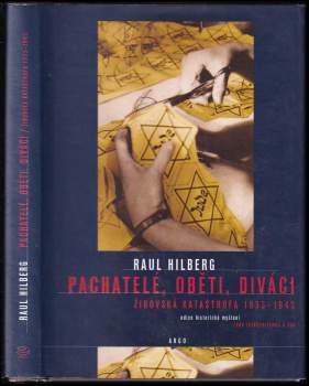 Raul Hilberg: Pachatelé, oběti, diváci