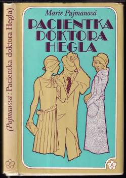 Marie Pujmanová: Pacientka doktora Hegla ; Sestra Alena