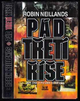 Pád třetí říše : ode Dne D po Den vítězství - Robin Neillands (1995, OLDAG) - ID: 544180
