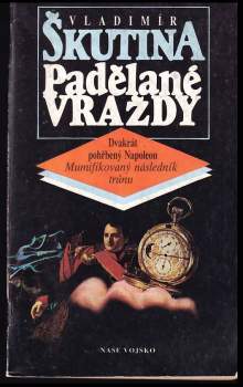 Padělané vraždy : Dvakrát pohřbený Napoleon. Mumifikovaný následník trůnu