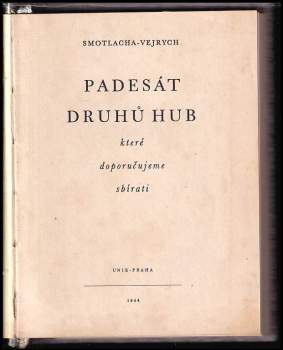 František Smotlacha: Padesát druhů hub, které doporučujeme sbírati