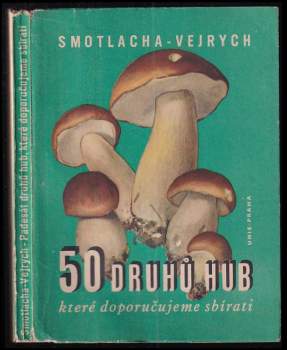 František Smotlacha: Padesát druhů hub, které doporučujeme sbírati